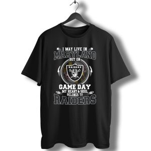 I May Live In Maryland But On Game Day My Heart And Soul Belongs To Raiders T-Shirt