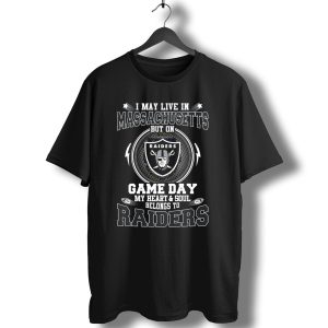 I May Live In Massachusetts But On Game Day My Heart And Soul Belongs To Raiders T-Shirt
