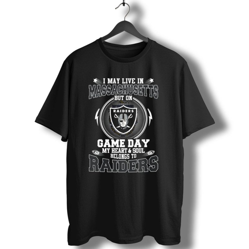 I May Live In Massachusetts But On Game Day My Heart And Soul Belongs To Raiders T Shirt 1 T Shirt 1