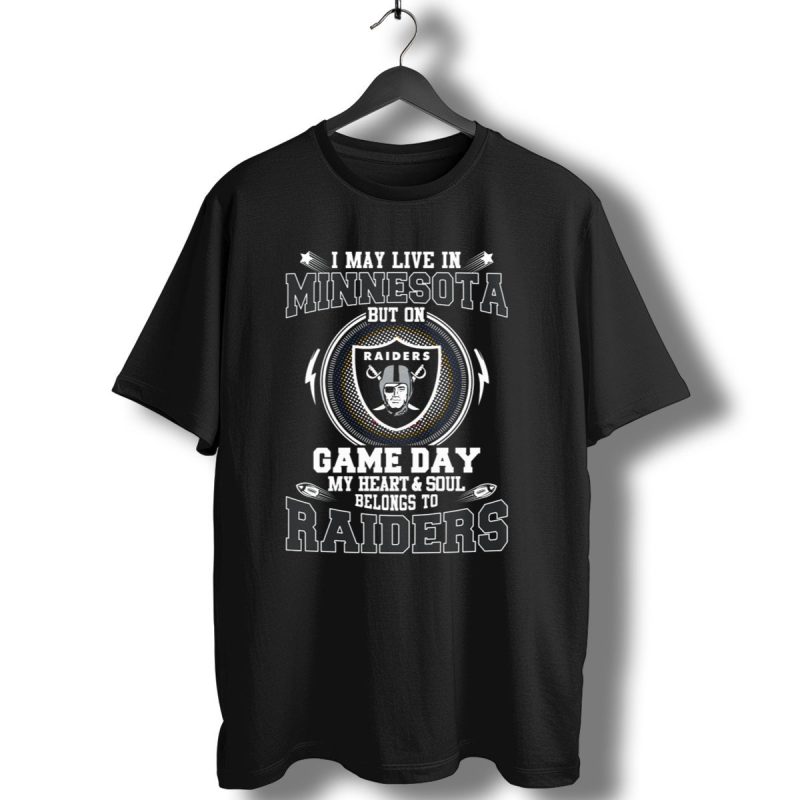 I May Live In Minnesota But On Game Day My Heart And Soul Belongs To Raiders T Shirt 1 T Shirt 1