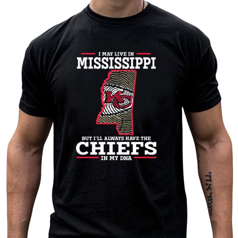 I May Live In Mississippi But Ill Always Have The Chiefs In My Dna T Shirt T Shirt 1 1