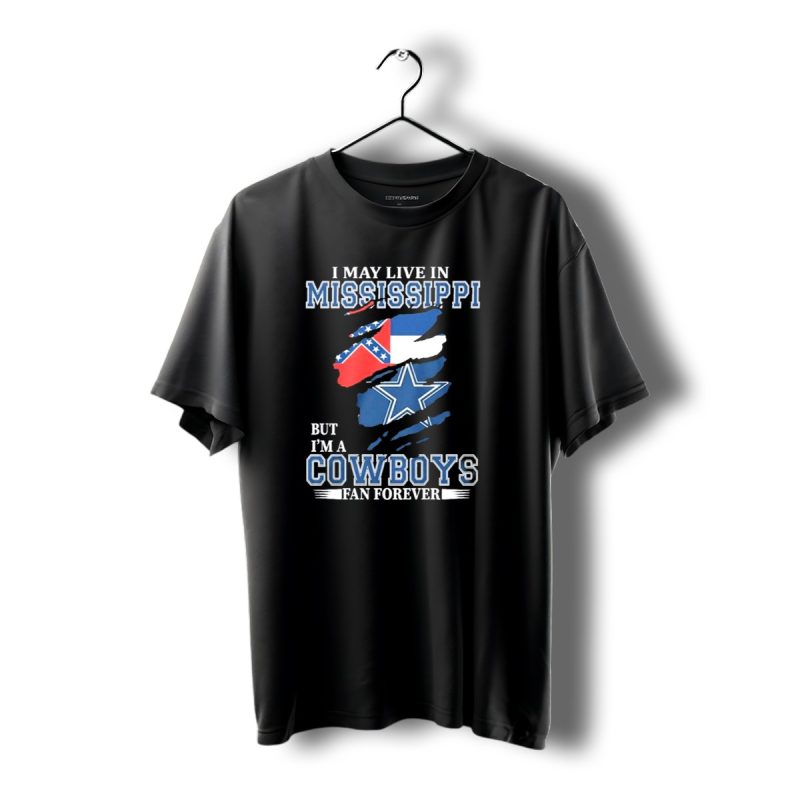 I May Live In Mississippi But Im A Cowboys Fan Forever Dallas Cowboys Flag T Shirt 1 T Shirt 1 1
