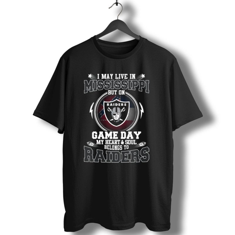 I May Live In Mississippi But On Game Day My Heart And Soul Belongs To Raiders T Shirt 1 T Shirt 1