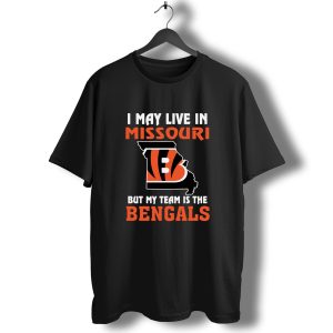 I May Live In Missouri But My Team Is The Cincinnati Bengals T-Shirt