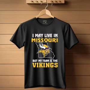 I May Live In Missouri But My Team Is The Minnesota Vikings T-Shirt