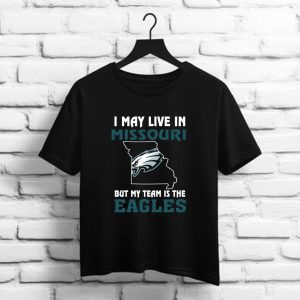 I May Live In Missouri But My Team Is The Philadelphia Eagles    Philadelphia Eagles NFL t shirt