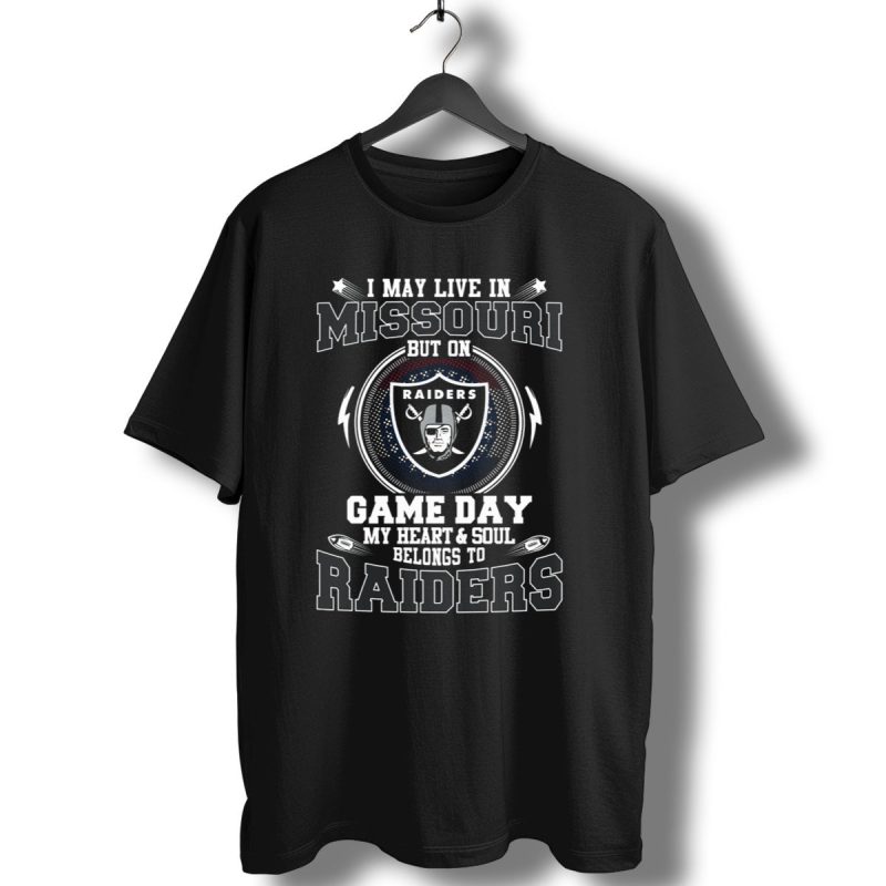 I May Live In Missouri But On Game Day My Heart And Soul Belongs To Raiders T Shirt 1 T Shirt 1