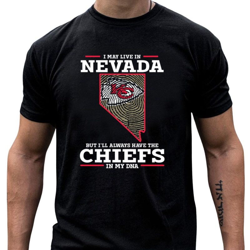 I May Live In Nevada But Ill Always Have The Chiefs In My Dna T Shirt T Shirt 1 1