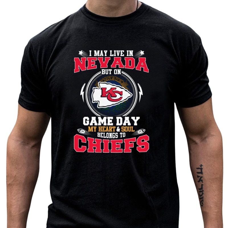 I May Live In Nevada But On Game Day My Heart And Soul Belongs To Chiefs T Shirt T Shirt 1 1