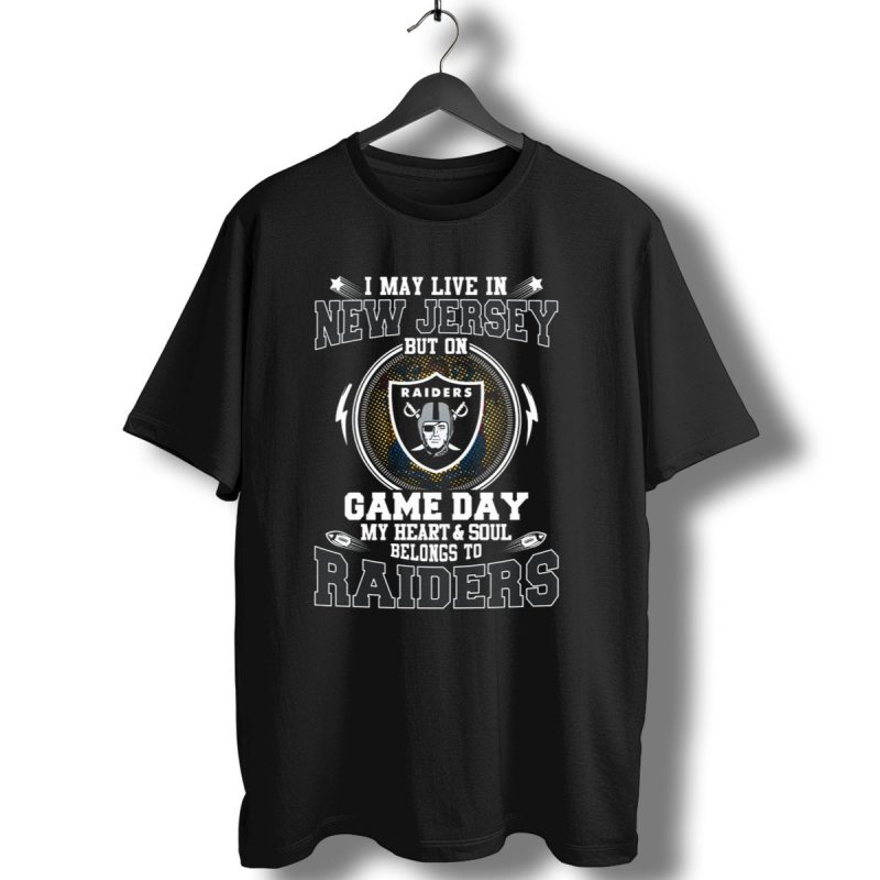 I May Live In New Jersey But On Game Day My Heart And Soul Belongs To Raiders T Shirt 1 T Shirt 1