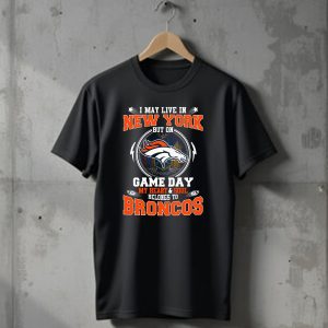 I May Live In New York But On Game Day My Heart And Soul Belongs To Broncos Denver Broncos Fan Spirit T-Shirt