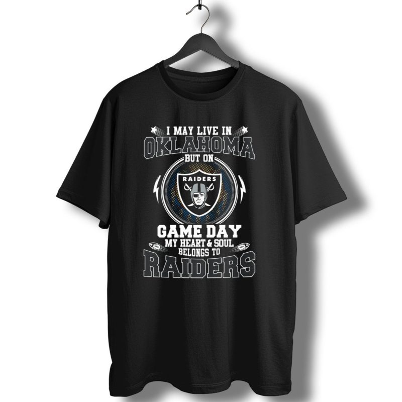 I May Live In Oklahoma But On Game Day My Heart And Soul Belongs To Raiders T Shirt 1 T Shirt 1