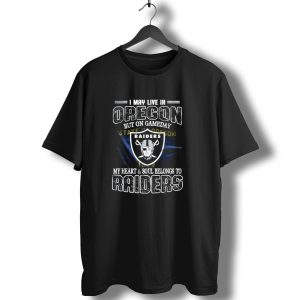 I May Live In Oregon But On Game Day My Heart And Soul Belongs To Las Vegas Raiders T-Shirt