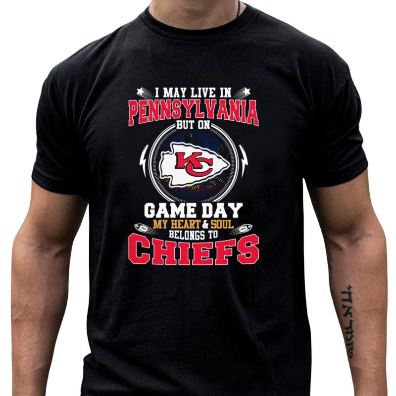I May Live In Pennsylvania But On Game Day My Heart And Soul Belongs To Chiefs T Shirt T Shirt 1 1