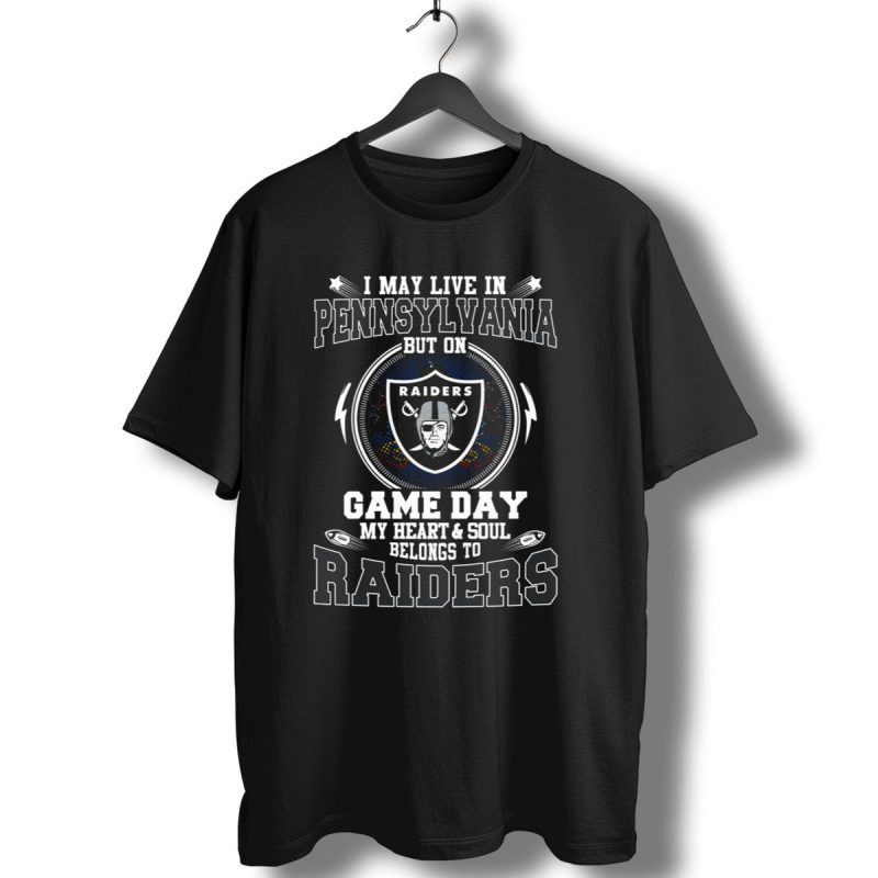 I May Live In Pennsylvania But On Game Day My Heart And Soul Belongs To Raiders T Shirt 1 T Shirt 1