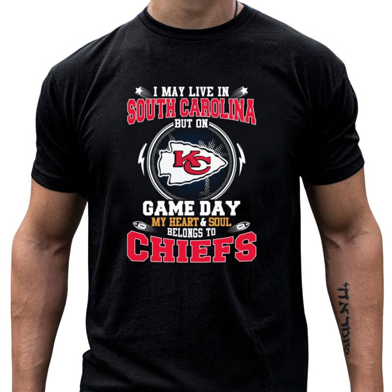 I May Live In South Carolina But On Game Day My Heart And Soul Belongs To Chiefs T Shirt T Shirt 1 1