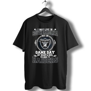 I May Live In South Carolina But On Game Day My Heart And Soul Belongs To Raiders T-Shirt