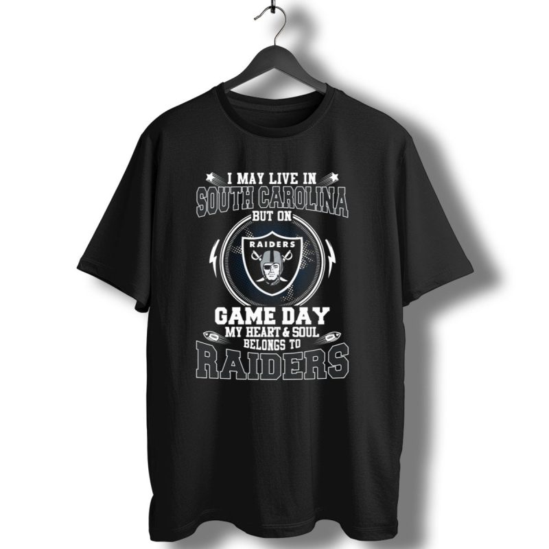 I May Live In South Carolina But On Game Day My Heart And Soul Belongs To Raiders T Shirt 1 T Shirt 1