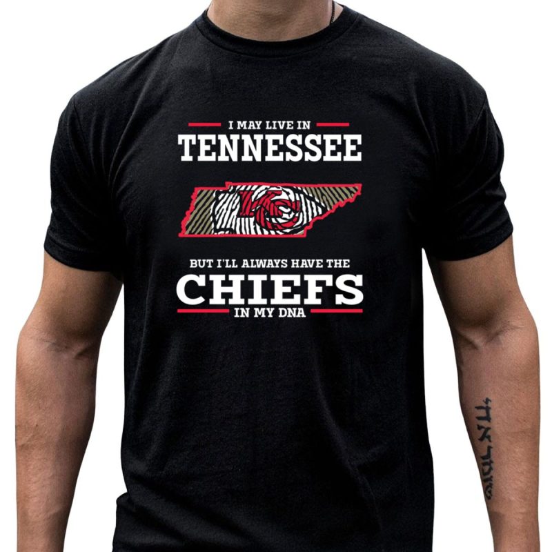 I May Live In Tennessee But Ill Always Have The Chiefs In My Dna T Shirt T Shirt 1 1