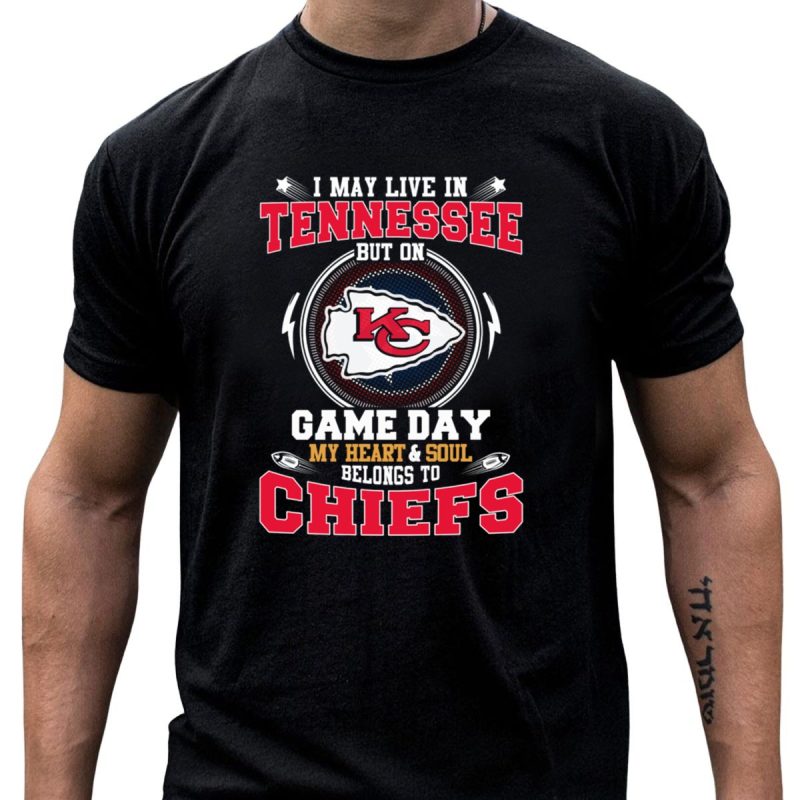 I May Live In Tennessee But On Game Day My Heart And Soul Belongs To Chiefs T Shirt T Shirt 1 1