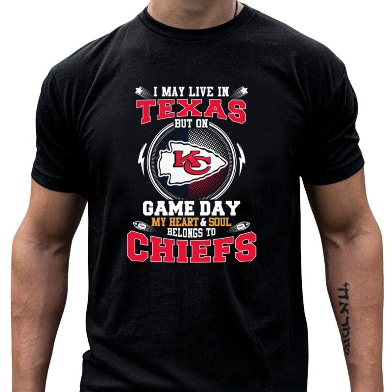 I May Live In Texas But On Game Day My Heart And Soul Belongs To Chiefs T Shirt T Shirt 1 1