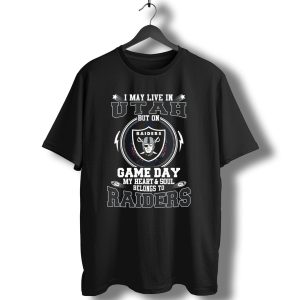 I May Live In Utah But On Game Day My Heart And Soul Belongs To Raiders T-Shirt