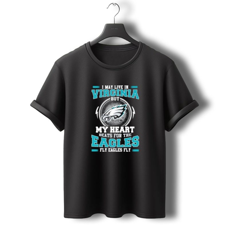 I May Live In Virginia But My Heart Beats For The Eagles Fly Eagles Fly T Shirt T Shirt 0 1