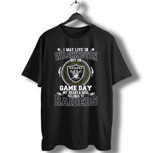 I May Live In Washington But On Game Day My Heart And Soul Belongs To Raiders T-Shirt