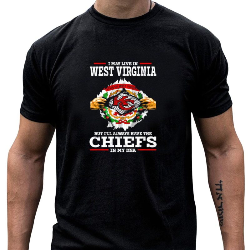 I May Live In West Virginia But Ill Always Have The Chiefs In My Dna Kansas City T Shirt T Shirt 1 1