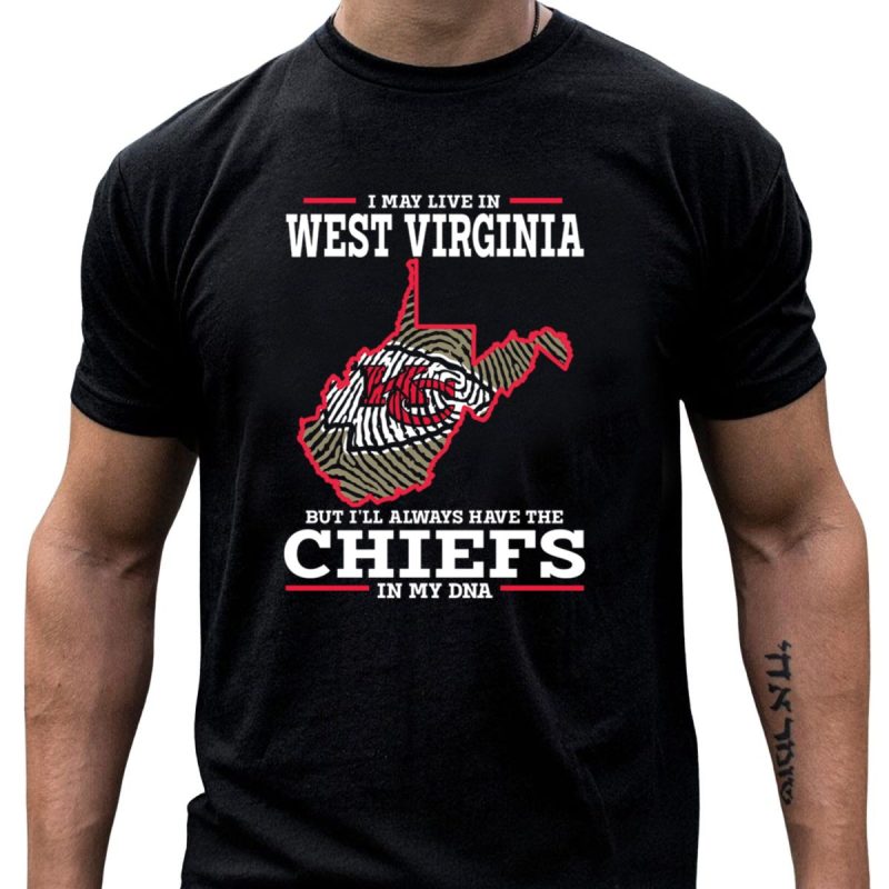 I May Live In West Virginia But Ill Always Have The Chiefs In My Dna T Shirt T Shirt 1 1