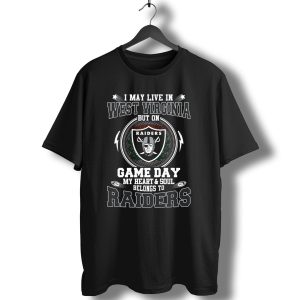 I May Live In West Virginia But On Game Day My Heart And Soul Belongs To Raiders T-Shirt