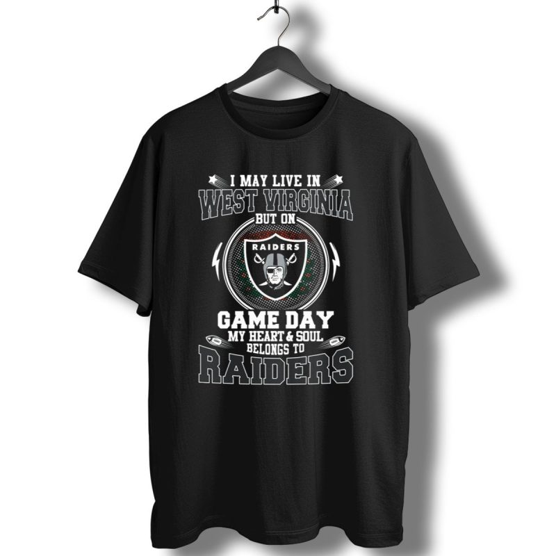 I May Live In West Virginia But On Game Day My Heart And Soul Belongs To Raiders T Shirt 1 T Shirt 1