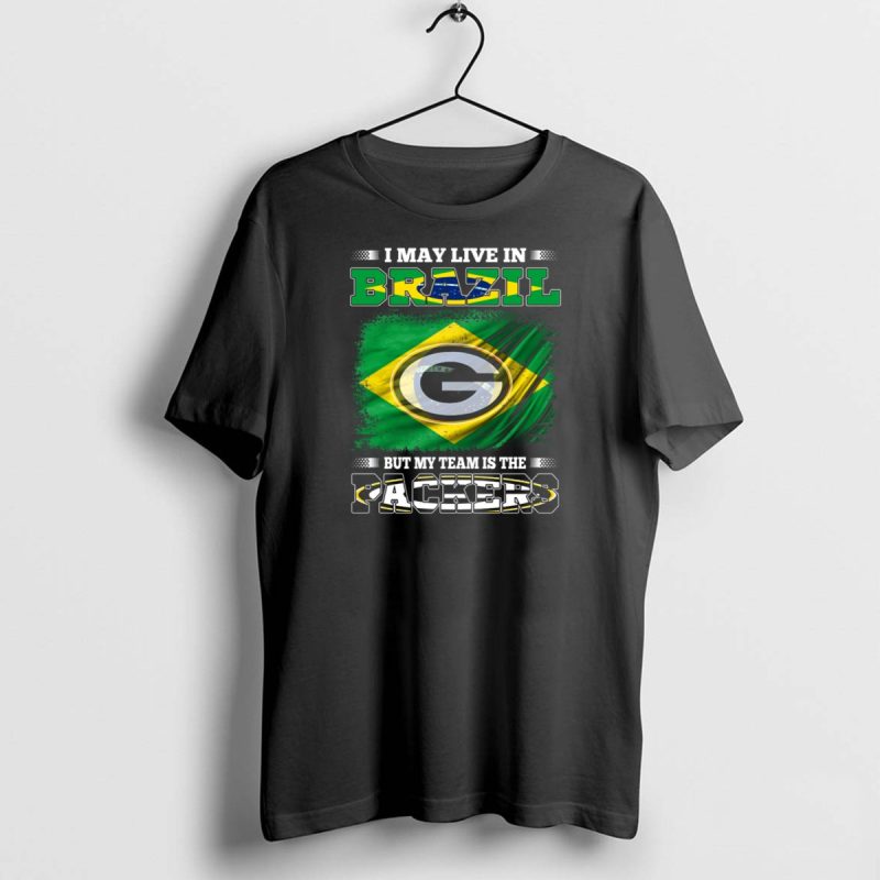 I May Live In Brazil But My Team Is The Packers T Shirt 1 1 T Shirt 1 1