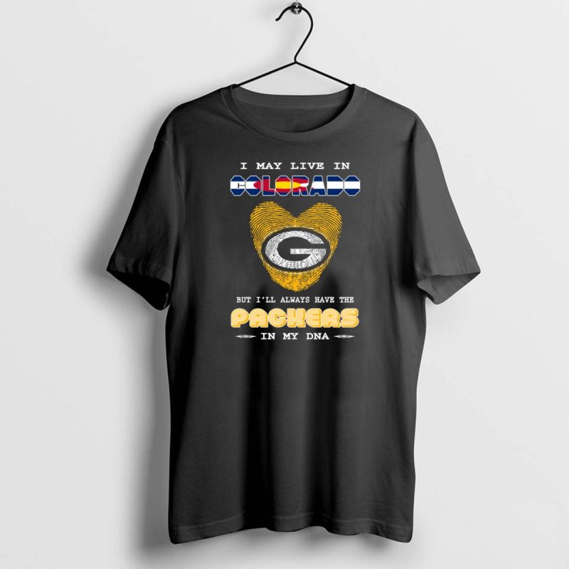I May Live In Colorado But Ill Always Have The Packers In My Dna T Shirt 1 1 T Shirt 1 1