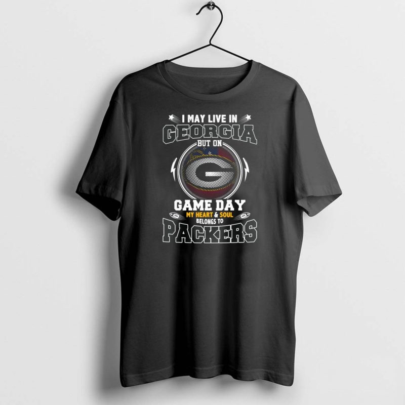 I May Live In Georgia But On Game Day My Heart And Soul Belongs To Packers T Shirt 1 1 T Shirt 1 1