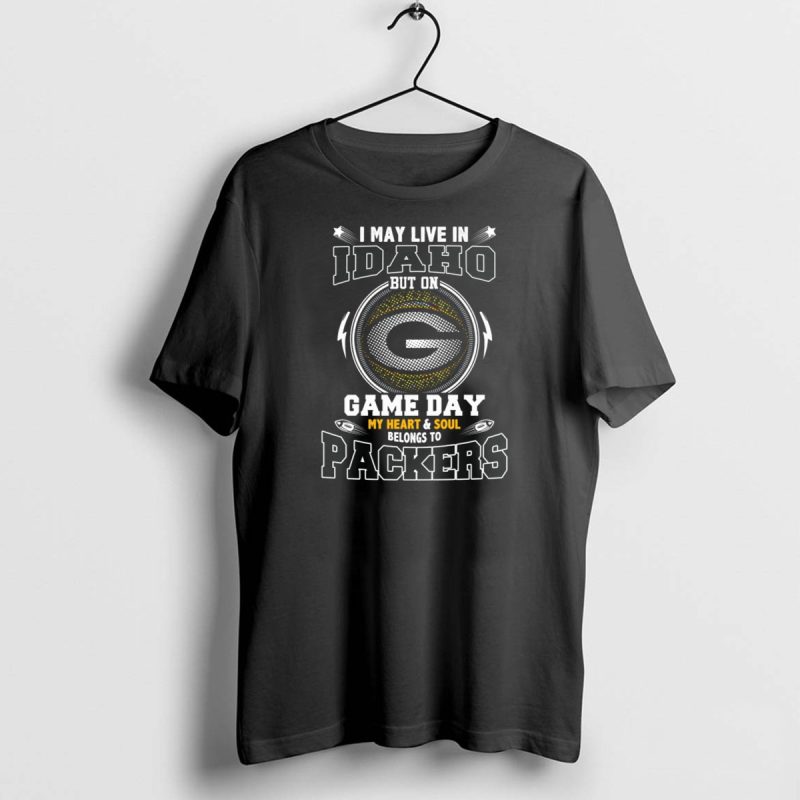 I May Live In Idaho But On Game Day My Heart And Soul Belongs To Packers T Shirt 1 1 T Shirt 1 1