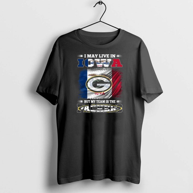 I May Live In Iowa But My Team Is The Packers With Iowa Flag And Green Bay T Shirt 1 1 T Shirt 1 1