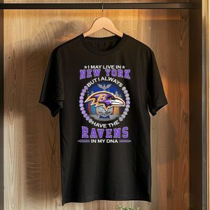 I May Live in New York but I Always Have the Baltimore Ravens in My DNA T-Shirt