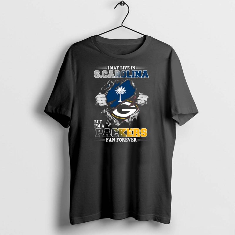 I May Live In South Carolina But Im A Packers Fan Forever T Shirt 1 1 T Shirt 1 1