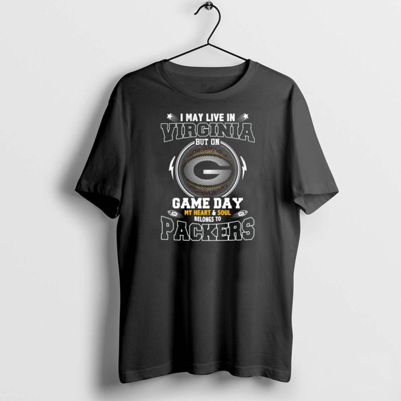 I May Live In Virginia But On Game Day My Heart And Soul Belongs To Packers T Shirt 1 1 T Shirt 1 1