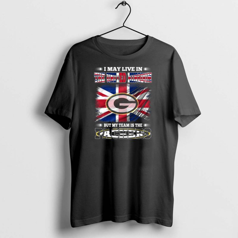 I May Live In The United Kingdom But My Team Is The Packers T Shirt 1 1 T Shirt 1 1