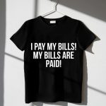 I-Pay-My-Bills-My-Bills-Are-Paid-T-Shirt_t-shirt-3_4