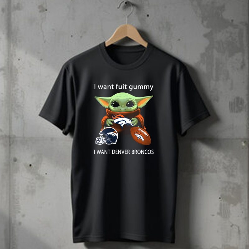 I Want Fuit Gummy I Want Denver Broncos Nfl Football Baby Yoda T Shirt 1 T Shirt 1