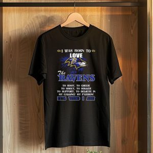 I Was Born To Love The Baltimore Ravens Its Who I Am T-Shirt