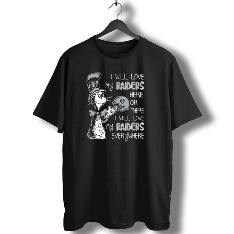 I Will Love My Raiders Here Or There I Will Love My Raiders Everywhere T Shirt 1 T Shirt 1