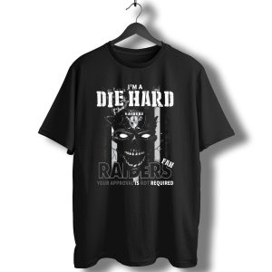 I'm A Die Hard Raiders Fan Your Approval Is Not Required T-Shirt