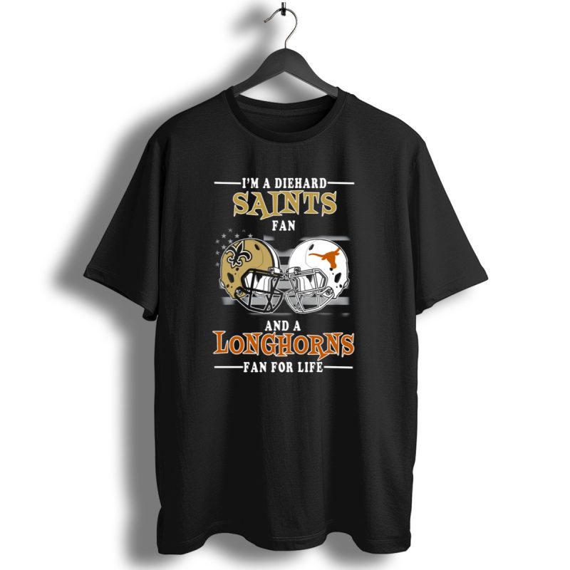 Im A Diehard Saints Fan And A Longhorns Fan For Life T Shirt 1 T Shirt 1
