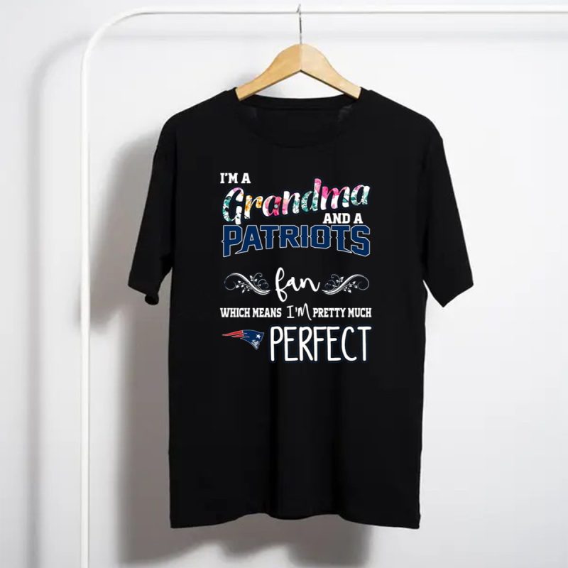 Im A Grandma And A Patriots Fan Which Means Im Pretty Much Perfect T Shirt T Shirt 1