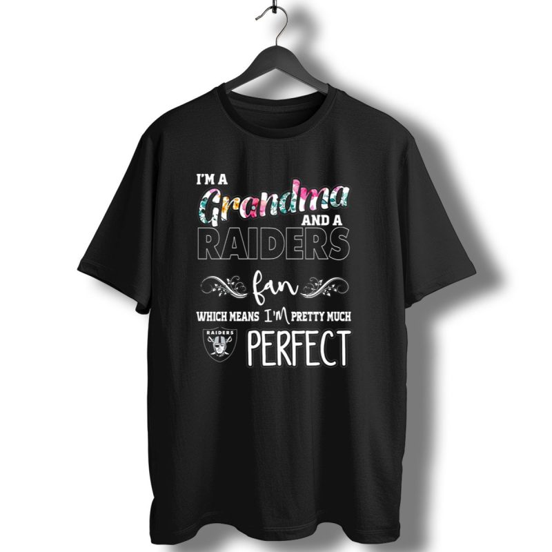 Im A Grandma And A Raiders Fan Which Means Im Pretty Much Perfect T Shirt 1 T Shirt 1