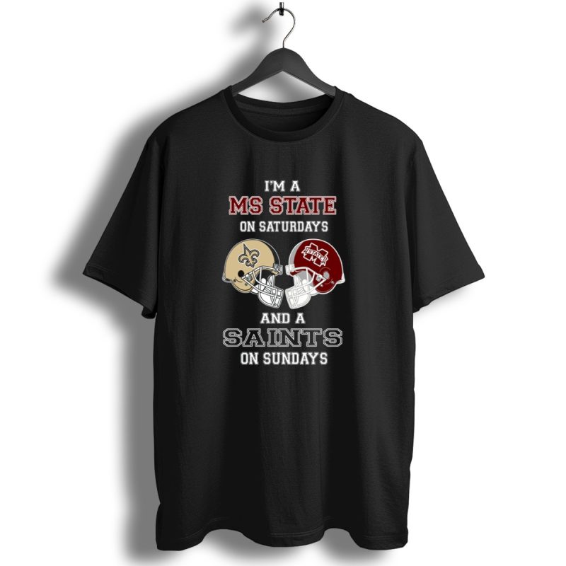 Im A Ms State On Saturdays And A Saints On Sundays T Shirt 1 T Shirt 1